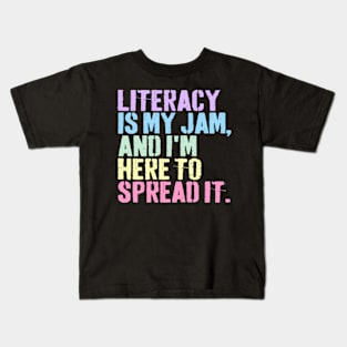 Literacy Is My Jam And I'm Here To Spread Literacy Teacher Kids T-Shirt